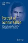 Portrait of Gunnar Källén: A Physics Shooting Star and Poet of Early Quantum Field Theory Cover Image