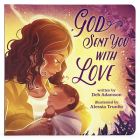 God Sent You with Love By Cottage Door Press (Editor), Deb Adamson, Alessia Trunfio (Illustrator) Cover Image
