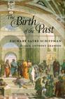 The Birth of the Past By Zachary S. Schiffman, Anthony T. Grafton (Foreword by) Cover Image