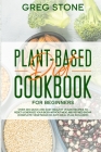 Plant-Based Diet Cookbook for Beginners: Over 200 Quick and Easy Healthy Vegan Recipes to Reset & Energize your Body without Meat and Refined sugar (C By Greg Stone Cover Image