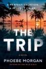 The Trip: A Novel By Phoebe Morgan Cover Image