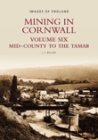 Mining in Cornwall Volume Six: Mid-County to the Tamar (Images of England #6) Cover Image