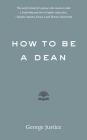 How to Be a Dean By George Justice Cover Image
