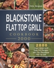 Blackstone Flat Top Grill Cookbook 2000: 2000 Days Vibrant and Easy Grill Recipes with Your Blackstone Flat Top Grill By Willis Bergman Cover Image
