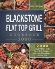 Blackstone Flat Top Grill Cookbook 2000: 2000 Days Vibrant and Easy Grill Recipes with Your Blackstone Flat Top Grill Cover Image