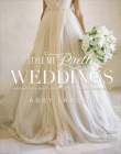 Style Me Pretty Weddings: Inspiration and Ideas for an Unforgettable Celebration By Abby Larson Cover Image