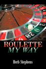 Roulette My Way By Herb Stephens Cover Image