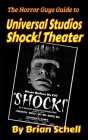 The Horror Guys Guide to Universal Studios Shock! Theater Cover Image
