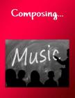 Composing...: for Songwriters and Musicians wanting to save their work Cover Image