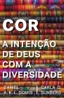 Cor: A Intenção de Deus com a Diversidade By Carla D. Sunberg, Daniel A. K. L. Gomis Cover Image