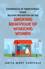 Experiences of Mindfulness-based Relapse Prevention on the Smoking Behaviour of Working Women By Anita Mary Vadivale Cover Image