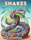Snakes of the World Coloring Book: Embark on a Colorful Journey Through Different Habitats, Discovering the Diverse Range of Snakes that Inhabit Our P Cover Image