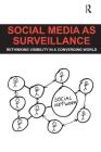 Social Media as Surveillance: Rethinking Visibility in a Converging World By Daniel Trottier Cover Image
