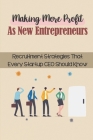 Making More Profit As New Entrepreneurs: Recruitment Strategies That Every Startup CEO Should Know: Startup Hiring Process By Nancy Yamashita Cover Image