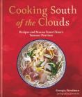 Cooking South of the Clouds: Recipes and Stories from China’s Yunnan Province By Georgia Freedman Cover Image