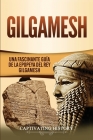 Gilgamesh: Una Fascinante Guía de la Epopeya del rey Gilgamesh Cover Image