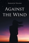 Against the Wind By Jeremiah Shlomi Cover Image