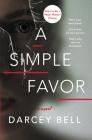 A Simple Favor: A Novel By Darcey Bell Cover Image