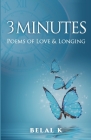 3 Minutes: Poems of Love & Longing By Belal K Cover Image