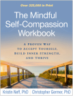 The Mindful Self-Compassion Workbook: A Proven Way to Accept Yourself, Build Inner Strength, and Thrive By Kristin Neff, PhD, Christopher Germer, PhD Cover Image