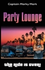 Party Lounge: The Ride Is Over! By Marky Mark Captain Cover Image