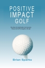 Positive Impact Golf: Hvordan du indarbejder den berømte 'Danse du Golf' bevægelse i dit spil By Brian Sparks Cover Image