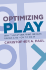 Optimizing Play: Why Theorycrafting Breaks Games and How to Fix It By Christopher A. Paul Cover Image