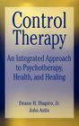Control Therapy: An Integrated Approach to Psychotherapy, Health, and Healing By Deane H. Shapiro, John A. Astin Cover Image