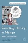 Rewriting History in Manga: Stories for the Nation (East Asian Popular Culture) By Nissim Otmazgin (Editor), Rebecca Suter (Editor) Cover Image