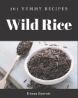 101 Yummy Wild Rice Recipes: A Yummy Wild Rice Cookbook for All Generation By Diana Barrett Cover Image