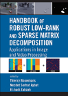 Handbook of Robust Low-Rank and Sparse Matrix Decomposition: Applications in Image and Video Processing Cover Image