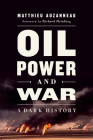 Oil, Power, and War: A Dark History By Matthieu Auzanneau, Richard Heinberg (Foreword by) Cover Image