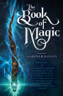 The Book of Magic: A Collection of Stories By Gardner Dozois (Editor), George R. R. Martin, Scott Lynch, Elizabeth Bear, Garth Nix Cover Image