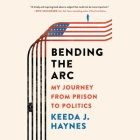 Bending the ARC Lib/E: My Journey from Prison to Politics Cover Image