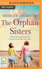 The Orphan Sisters By Shirley Dickson, Anne Dover (Read by) Cover Image