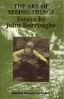 The Art of Seeing Things By John Burroughs (Essay by), Charlotte Zoe Walker (Editor), John Burroughs (Editor) Cover Image