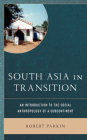 South Asia in Transition: An Introduction to the Social Anthropology of a Subcontinent Cover Image
