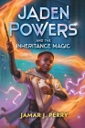 Jaden Powers and the Inheritance Magic By Jamar J. Perry Cover Image