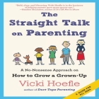 The Straight Talk on Parenting Lib/E: A No-Nonsense Approach on How to Grow a Grown-Up By Vicki Hoefle, Vicki Hoefle (Read by) Cover Image