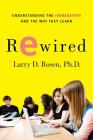 Rewired: Understanding the iGeneration and the Way They Learn By Larry D. Rosen, Ph.D. Cover Image