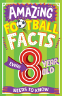 Amazing Football Facts Every 8 Year Old Needs to Know By Clive Gifford, Emiliano Migliardo (Illustrator) Cover Image