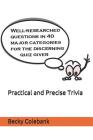 Practical and Precise Trivia: Well-Researched, No-Nonsense Questions in 40 Major Categories for the Quiz Giver By Becky Colebank Cover Image