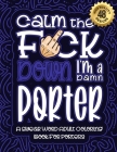 Calm The F*ck Down I'm a porter: Swear Word Coloring Book For Adults: Humorous job Cusses, Snarky Comments, Motivating Quotes & Relatable porter Refle By Swear Word Coloring Book Cover Image