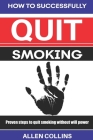 How to Successfully Quit Smoking: Proven steps to quit smoking without willpower Cover Image