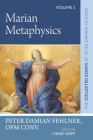 Marian Metaphysics: The Collected Essays of Peter Damian Fehlner, Ofm Conv: Volume 1 By Peter Damian Fehlner, J. Isaac Goff (Editor) Cover Image
