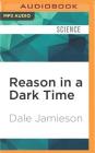 Reason in a Dark Time: Why the Struggle Against Climate Change Failed--And What It Means for Our Future By Dale Jamieson, Steven Menasche (Read by) Cover Image