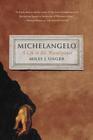 Michelangelo: A Life in Six Masterpieces By Miles J. Unger Cover Image