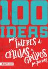 100 Ideas Para Líderes de Células Y Grupos Pequeños Cover Image