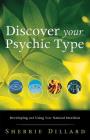 Discover Your Psychic Type: Developing and Using Your Natural Intuition By Sherrie Dillard Cover Image