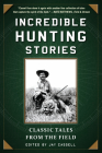 Incredible Hunting Stories: Classic Tales from the Field Cover Image